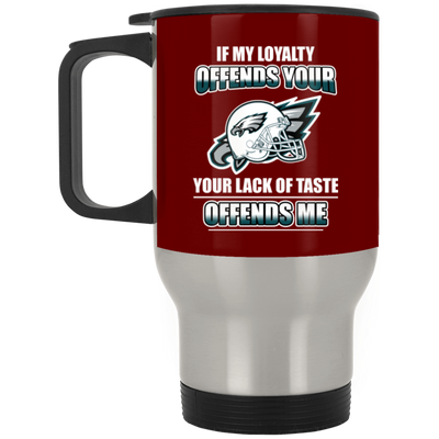 My Loyalty And Your Lack Of Taste Philadelphia Eagles Mugs