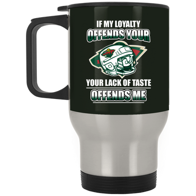 My Loyalty And Your Lack Of Taste Minnesota Wild Mugs