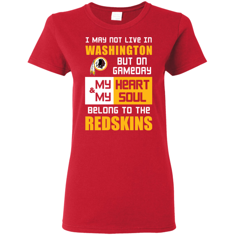 My Heart And My Soul Belong To The Washington Redskins T Shirts