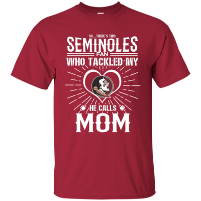 He Calls Mom Who Tackled My Florida State Seminoles T Shirts
