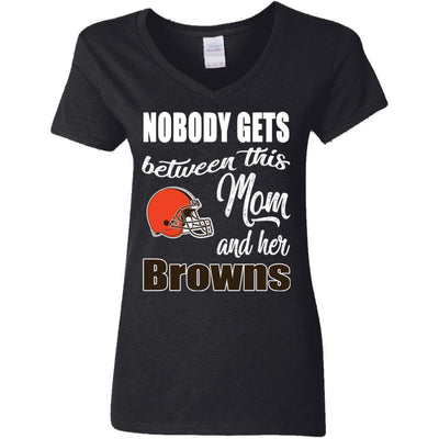 Nobody Gets Between Mom And Her Cleveland Browns T Shirts