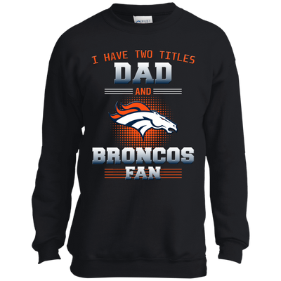 I Have Two Titles Dad And Denver Broncos Fan T Shirts