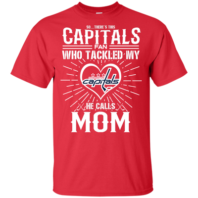 He Calls Mom Who Tackled My Washington Capitals T Shirts