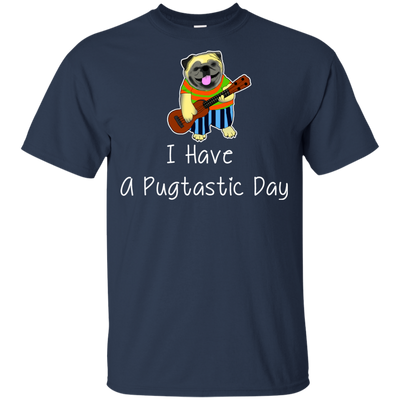 I Have A Pugtastic Day Pug T Shirts V2