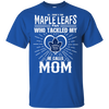 He Calls Mom Who Tackled My Toronto Maple Leafs T Shirts