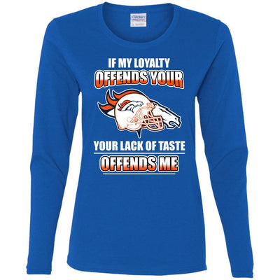 My Loyalty And Your Lack Of Taste Denver Broncos T Shirts