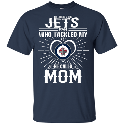 He Calls Mom Who Tackled My Winnipeg Jets T Shirts