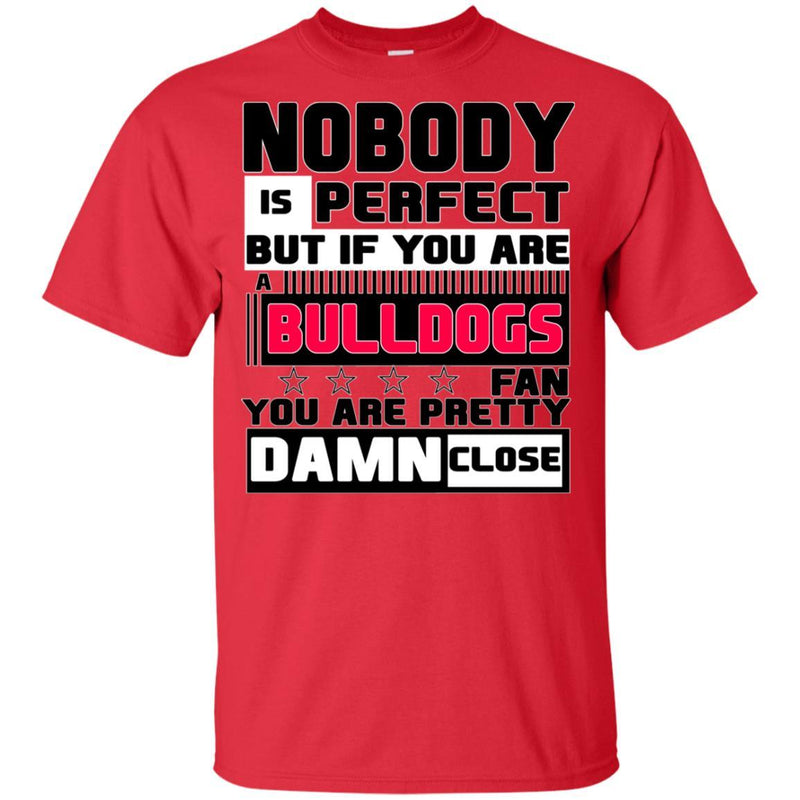 Nobody Is Perfect But If You Are A Bulldogs Fan T Shirts