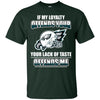 My Loyalty And Your Lack Of Taste Philadelphia Eagles T Shirts