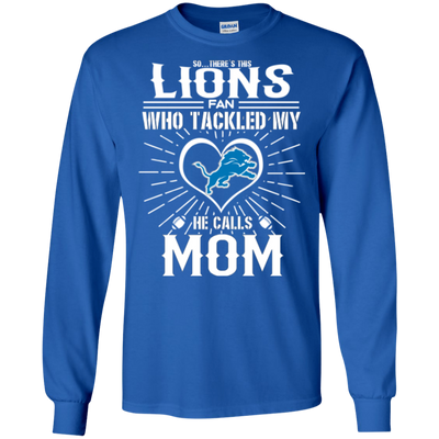 He Calls Mom Who Tackled My Detroit Lions T Shirts