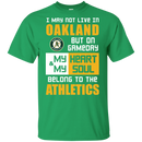 My Heart And My Soul Belong To The Oakland Athletics T Shirts