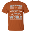 To Your Fan You Are The World Texas Longhorns T Shirts