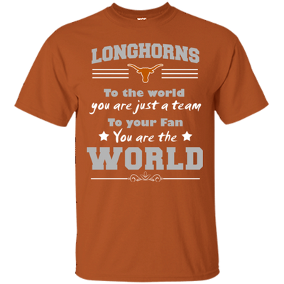 To Your Fan You Are The World Texas Longhorns T Shirts