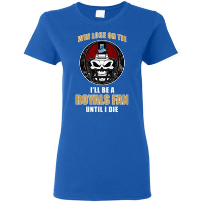 Win Lose Or Tie Until I Die I'll Be A Fan Kansas City Royals Royal T Shirts