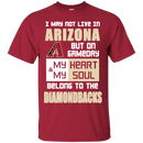 My Heart And My Soul Belong To The Arizona Diamondbacks T Shirts