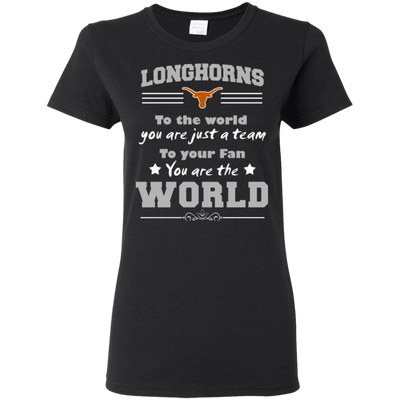 To Your Fan You Are The World Texas Longhorns T Shirts
