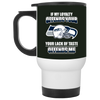 My Loyalty And Your Lack Of Taste Seattle Seahawks Mugs