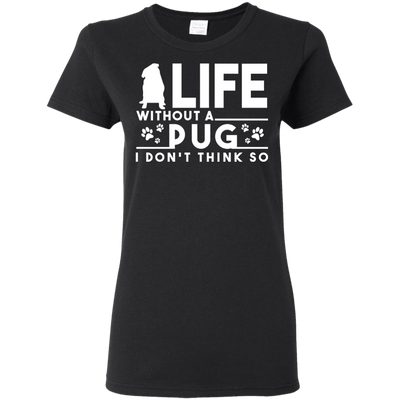 Life Without A Pug T Shirts