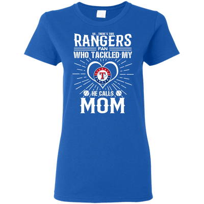 He Calls Mom Who Tackled My Texas Rangers T Shirts