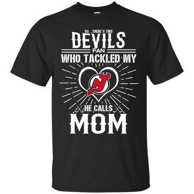 He Calls Mom Who Tackled My New Jersey Devils T Shirts