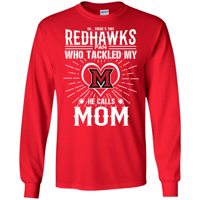 He Calls Mom Who Tackled My Miami RedHawks T Shirts