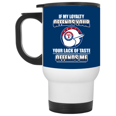 My Loyalty And Your Lack Of Taste Texas Rangers Mugs