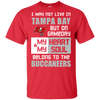 My Heart And My Soul Belong To The Tampa Bay Buccaneers T Shirts