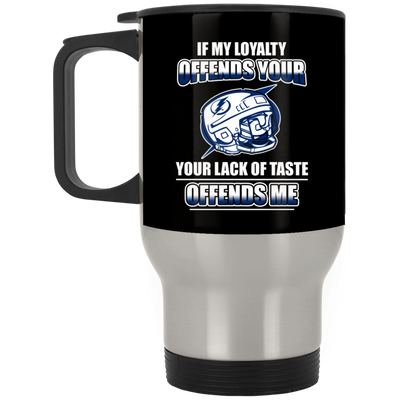 My Loyalty And Your Lack Of Taste Tampa Bay Lightning Mugs