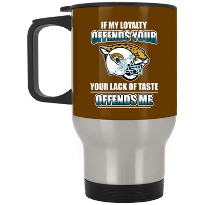 My Loyalty And Your Lack Of Taste Jacksonville Jaguars Mugs