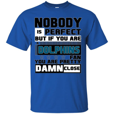 Nobody Is Perfect But If You Are A Dolphins Fan T Shirts