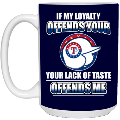 My Loyalty And Your Lack Of Taste Texas Rangers Mugs