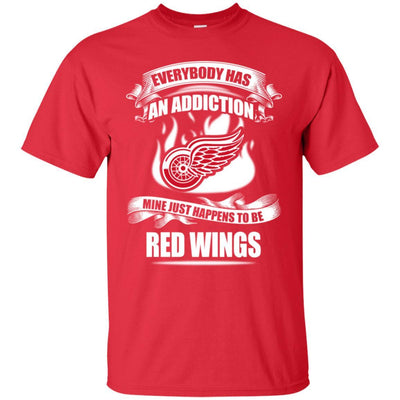 Everybody Has An Addiction Mine Just Happens To Be Detroit Red Wings T Shirt