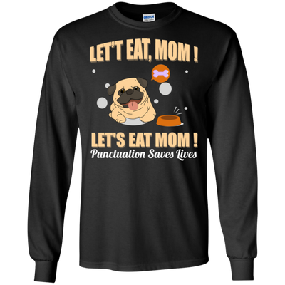 Pug - Let's Eat, Mom! Let's Eat Mom! Punctuation Saves Lives T Shirts