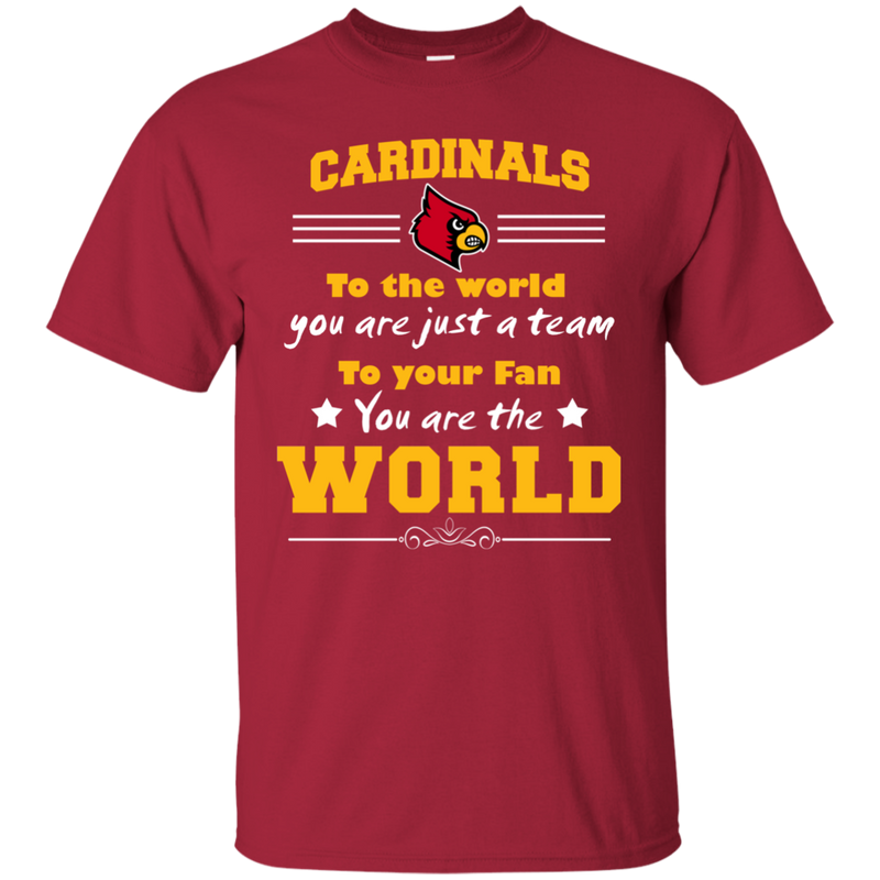 To Your Fan You Are The World Louisville Cardinals T Shirts