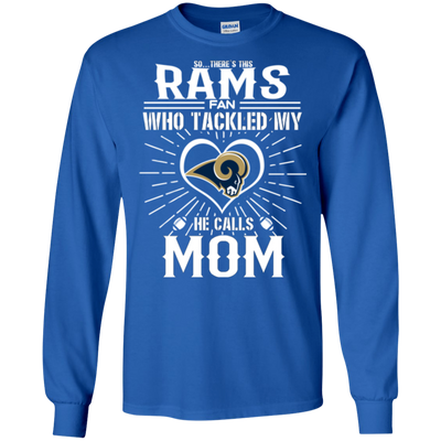 He Calls Mom Who Tackled My Los Angeles Rams T Shirts