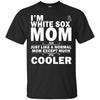 A Normal Mom Except Much Cooler Chicago White Sox T Shirts