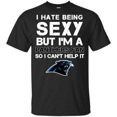 I Hate Being Sexy But I'm Fan So I Can't Help It Carolina Panthers Black T Shirts