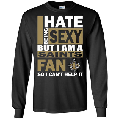 I Hate Being Sexy But I Am A New Orleans Saints Fan T Shirt