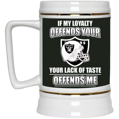 My Loyalty And Your Lack Of Taste Oakland Raiders Mugs