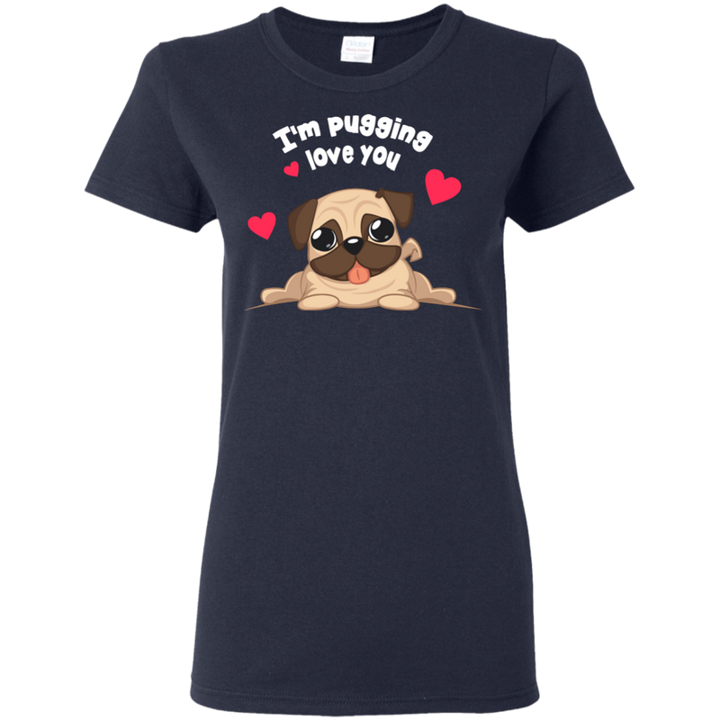 I'm Pugging Love You T Shirts