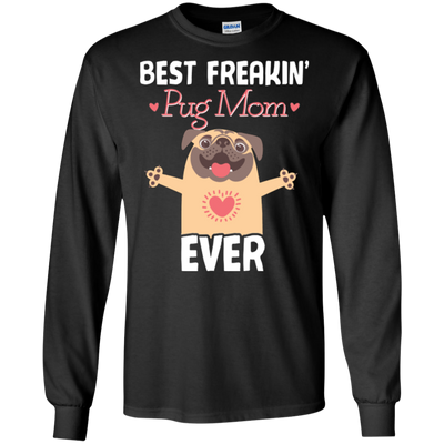 Best Freakin' Mom Pug Ever T Shirts