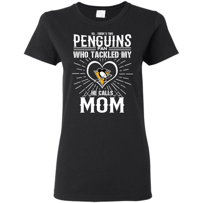 He Calls Mom Who Tackled My Pittsburgh Penguins T Shirts