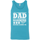 I Am A Dad And A Fan Nothing Scares Me Seattle Mariners T Shirt