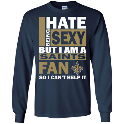 I Hate Being Sexy But I Am A New Orleans Saints Fan T Shirt