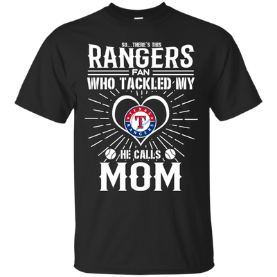 He Calls Mom Who Tackled My Texas Rangers T Shirts