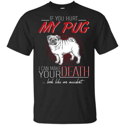 If You Hurt My Pug T Shirts