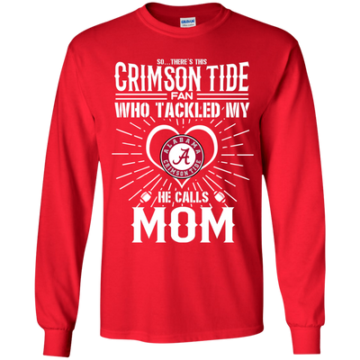 He Calls Mom Who Tackled My Alabama Crimson Tide T Shirts