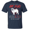 If You Hurt My Pug T Shirts