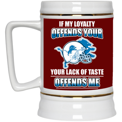 My Loyalty And Your Lack Of Taste Detroit Lions Mugs