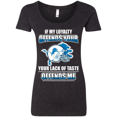 My Loyalty And Your Lack Of Taste Detroit Lions T Shirts